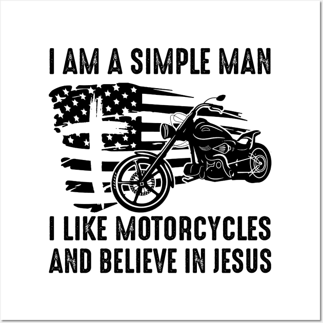 I Am A Simple Man I Like Motorcycles And Believe In Jesus Wall Art by celestewilliey